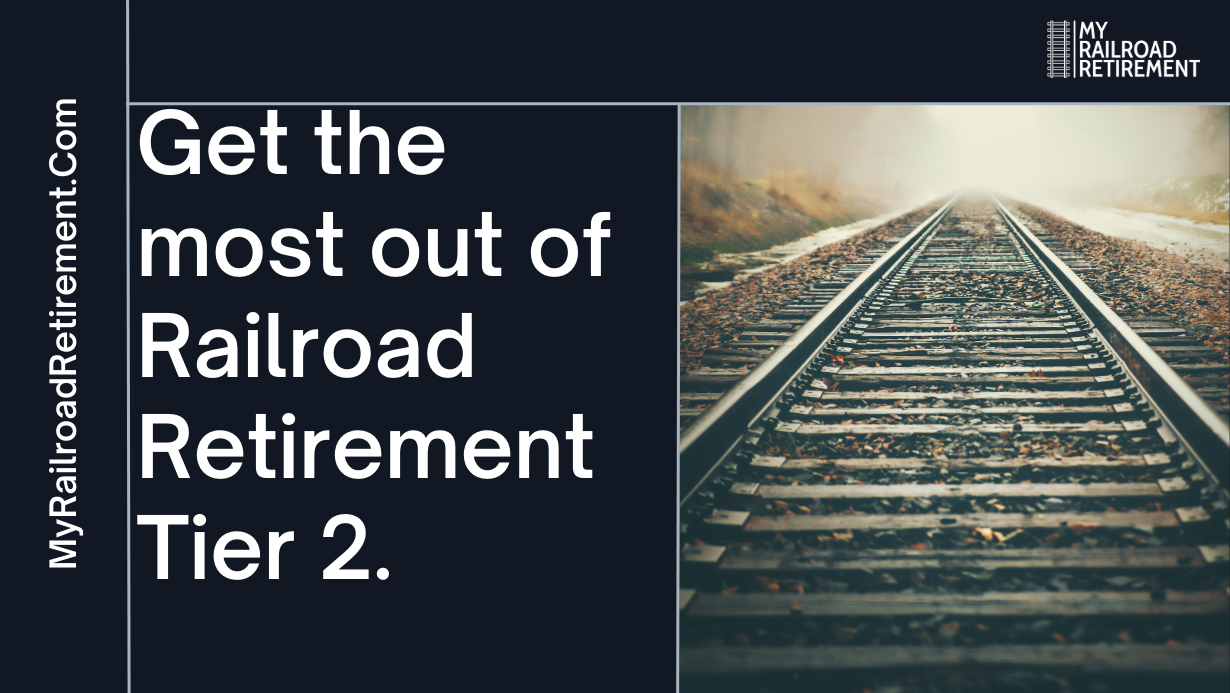 get the most out of railroad retirement tier 2 My Railroad Retirement